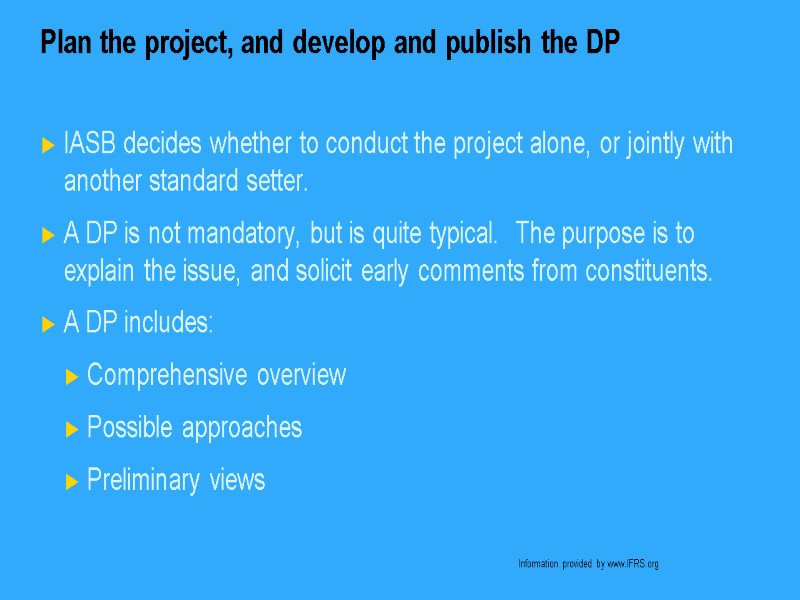 Plan the project, and develop and publish the DP IASB decides whether to conduct